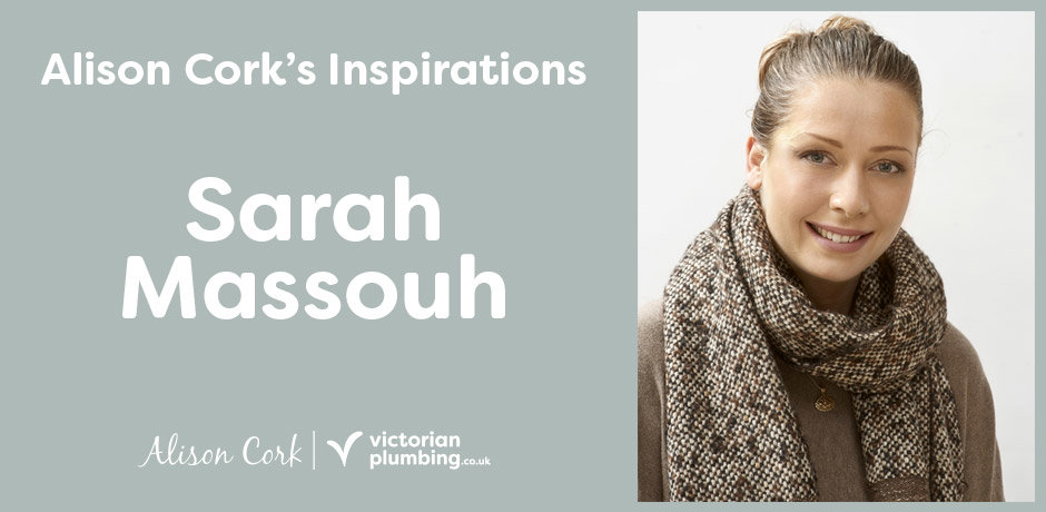 Sarah Massouh - Alison Cork's Inspirations