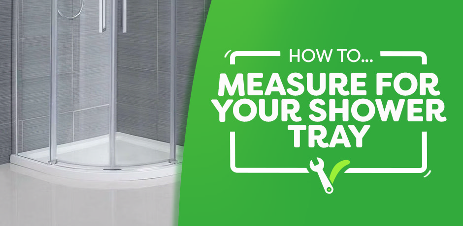 Measure for your shower tray blog header