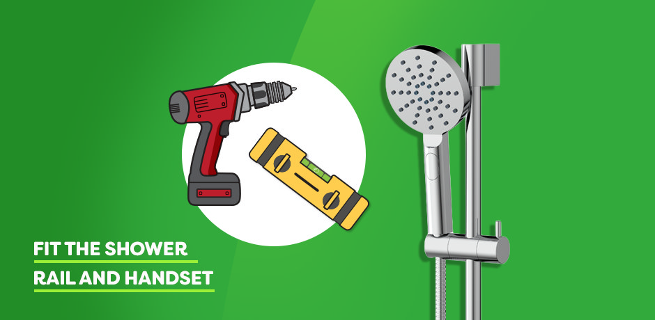 Step 7: Fit the shower rail and handheld shower head above the bath using a drill and spirit level